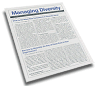 Managing Diversity Newsletter teaches you new perspectives on how to take the realities of diverse social, economic and racial backgrounds and discover how everyone can find common ground to work together in haarmony and efficiency